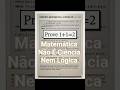 Matemática Não É Ciência Matemática Não É Lógica #Filosofia #Matemática #Ciência #Lógica