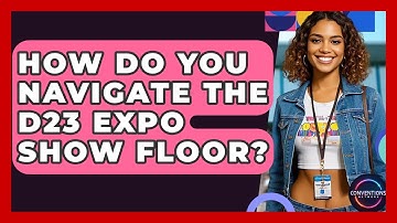 How Do You Navigate The D23 Expo Show Floor? - Conventions Network