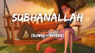 Subhanallah [Slowed Reverb] - YJHD I Lyrics I LoFi I LateNight Vibes