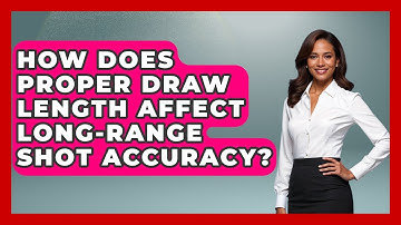 How Does Proper Draw Length Affect Long-range Shot Accuracy? - The Marksman