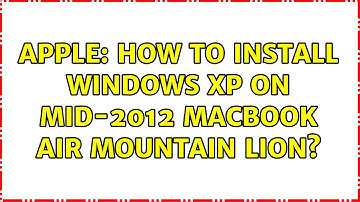 Apple: How to install Windows XP on mid-2012 MacBook Air Mountain Lion? (3 Solutions!!)