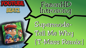 Youtube Beatz[]FazonHD Intro Song (Supermode-Tell Me Why[T-Mass Remix])[]Music