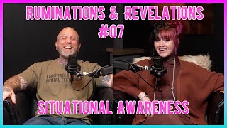 Ruminations & Revelations #07 Situational Awareness