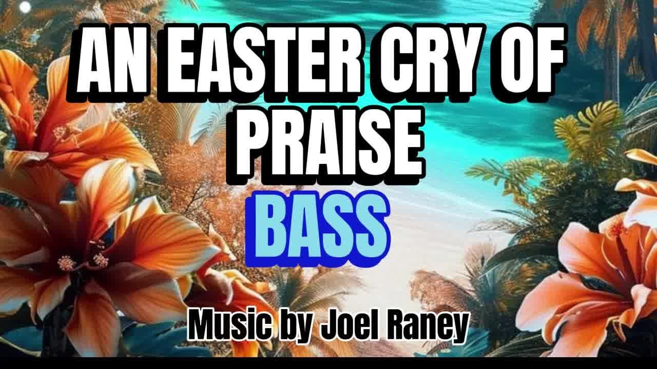 An Easter Cry of Praise / BASS / Choral Guide / Music by Joel Raney ...