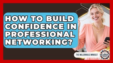How To Build Confidence In Professional Networking? - The Millennials Mindset