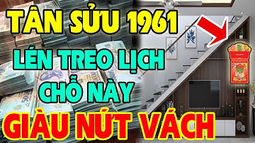 TÂN SỬU 1961 Cứ LÉN TREO LỊCH Tại CHỖ Này Sau 3 Đêm Sẽ GIÀU NHANH CHÓNG MẶT, Tiền Bạc Ùn Ùn Kéo Đến