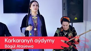 Bagul Atayewa - Karkaranyn aydymy | 2022