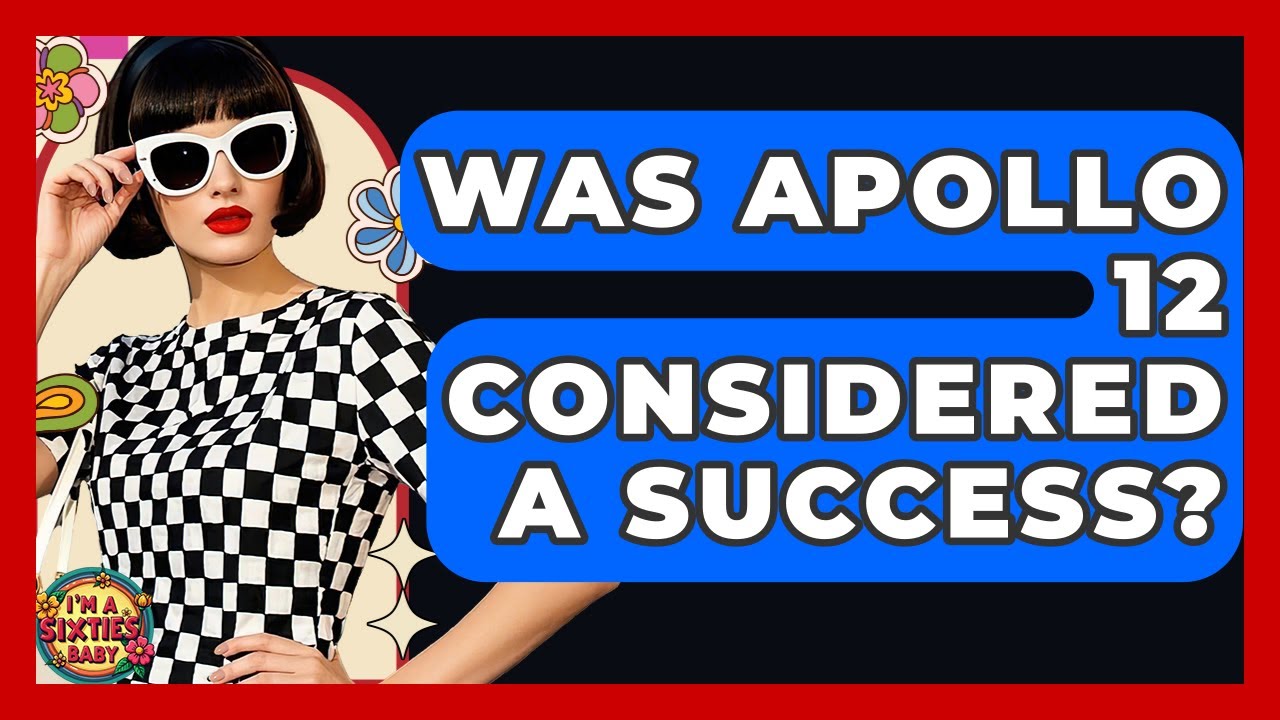 Was Apollo 12 Considered A Success? - I'm a 60s Baby