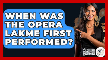 When Was The Opera Lakme First Performed? - Classical Serenade