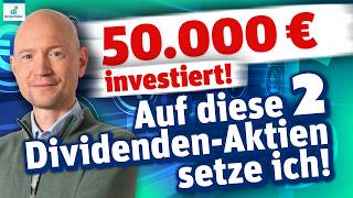 50.000 € investiert! Auf diese 2 Dividenden-Aktien setze ich!
