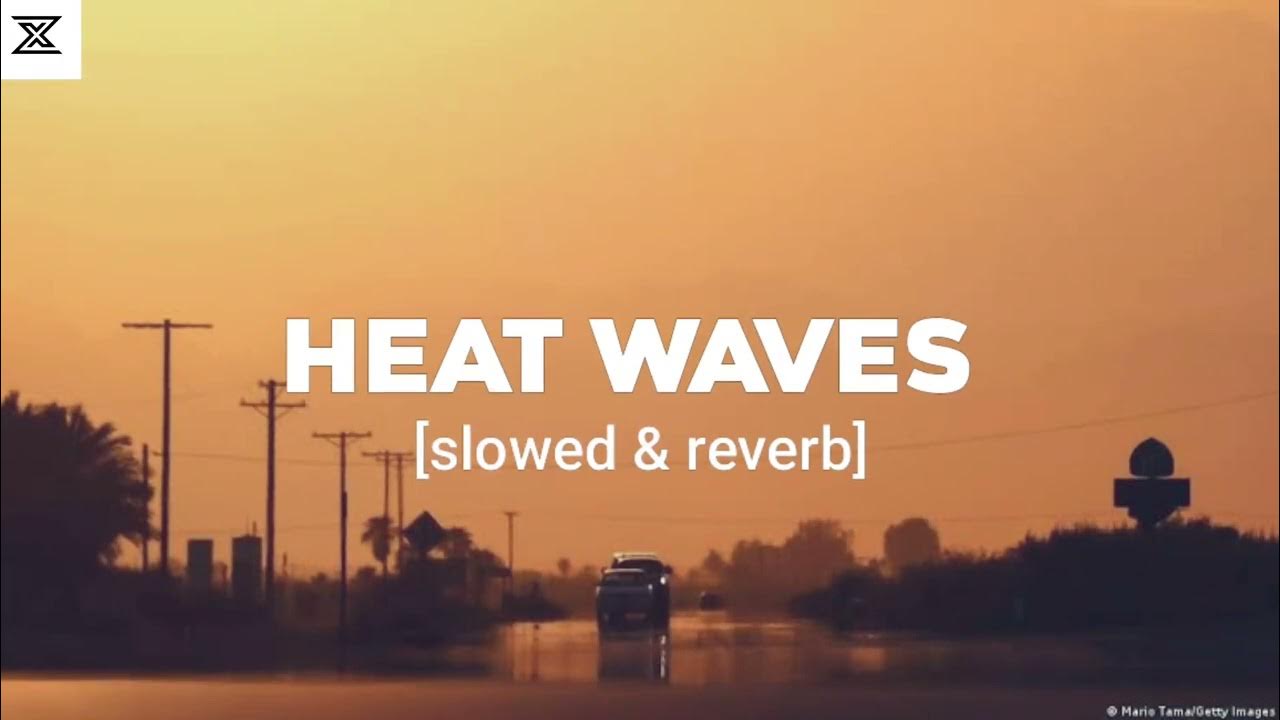 HEAT WAVES Slowed Reverb YouTube heat-waves-slowed-reverb-youtube