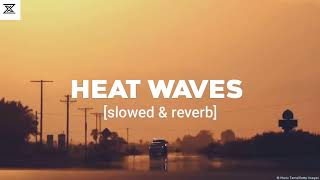 HEAT WAVES || [Slowed \u0026 Reverb]