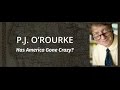 P.J. O'Rourke: Has America Gone Crazy?