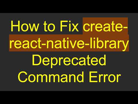 How to Fix create-react-native-library Deprecated Command Error