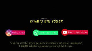 Yanmış Bir Yürek Var (Karaoke)Alt Yapı