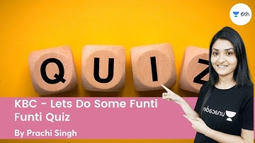 KBC: Lets Do Some Funti | Funti Quiz | Science | Unacademy 6th | Prachi Singh