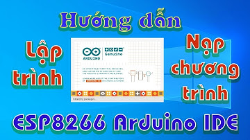 Esp8266 NodeMCU, Hướng dẫn Lập trình và Nạp chương trình Arduino IDE