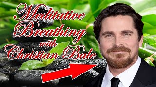 Meditative Breathing with Christian Bale