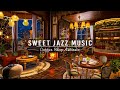 Sweet Jazz Instrumental Music at Cozy Coffee Shop Ambience ☕ Relaxing Jazz Music to Work,Study,Focus