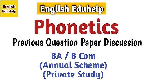 Phonetics | Previous Questions | BA/B Com | Annual Scheme | English Eduhelp