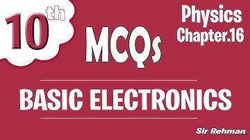 Macqs Class 10 Physics chapter 16 ( BASIC ELECTRONICS) By Sir Rehman ✅
