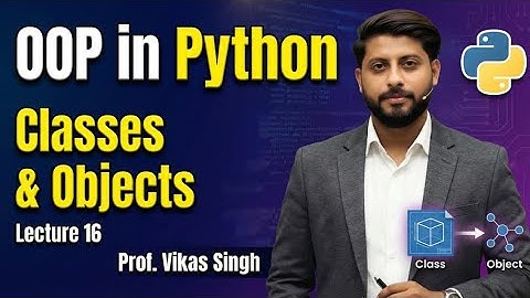 Lecture 16 Python: Object Oriented Programming | Introduction | Classes & Objects | Vikas Singh