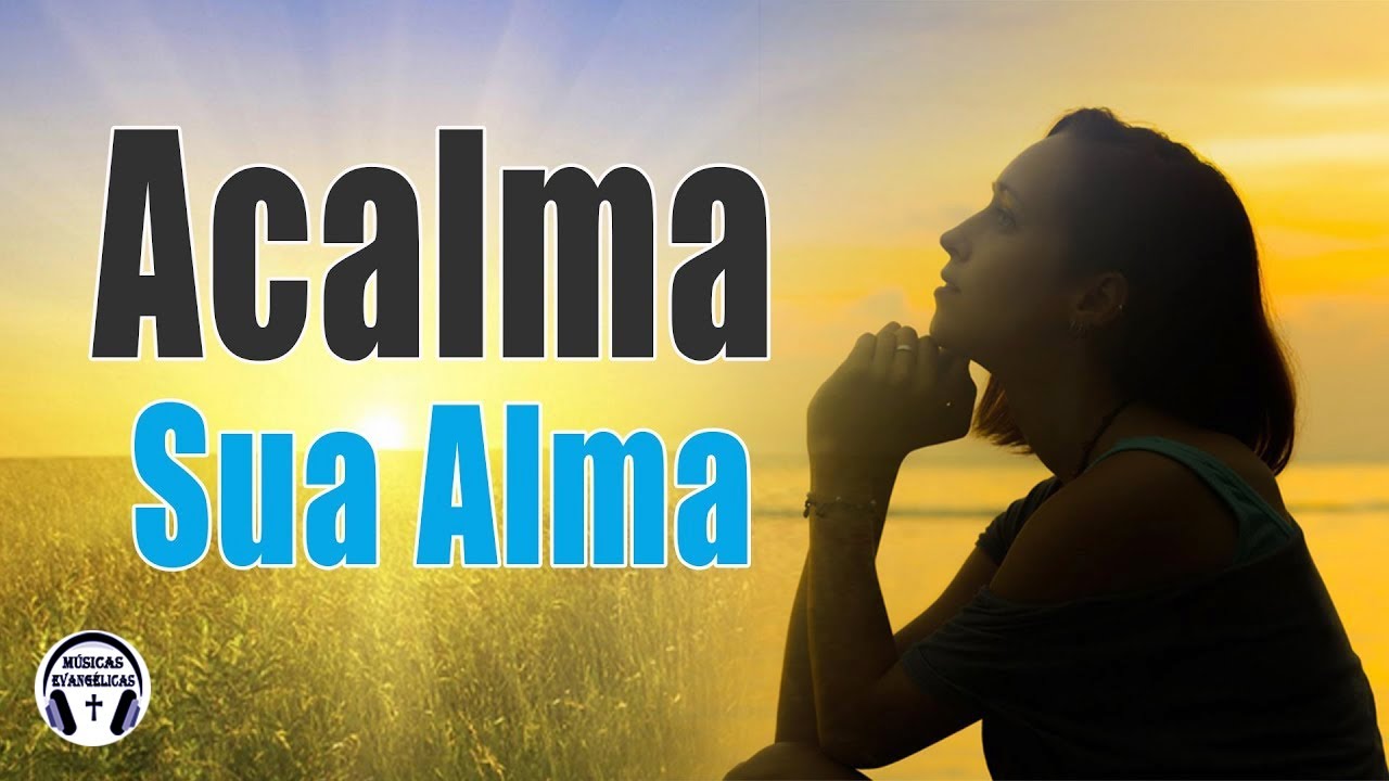 Louvores Para Acalmar a Alma - As Melhores Músicas Gospel Mais Tocadas ...