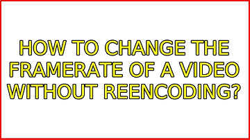 How to change the framerate of a video without reencoding? (4 Solutions!!)