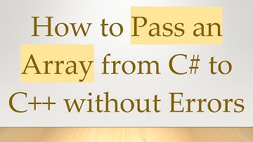 How to Pass an Array from C#  to C+ +  without Errors