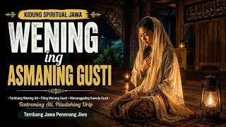 KIDUNG SPIRITUAL JAWA | WENING ING ASMANING GUSTI 🌿 Tembang Wening Ati, Dzikir Jawa, Penentram Jiwa
