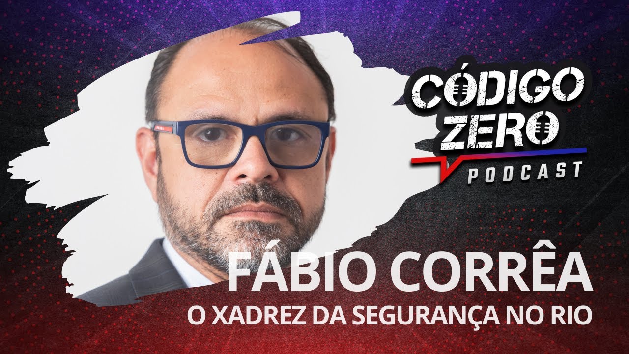 Código Zero #6 - Fábio Corrêa e o xadrez da segurança no Rio