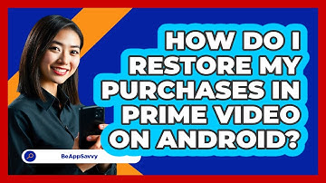 How do I restore my purchases in Prime Video on Android? - Be App Savvy