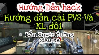 Hướng Dẫn Hack CF Mobile || Hack PVS-KL Đội Siêu Bá || Hack Bắn Xuyên Tường Phạm Vi Xa