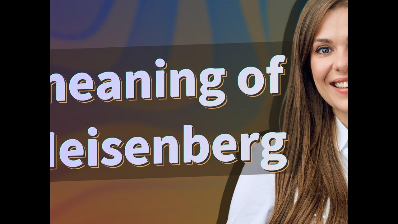 Heisenberg meaning of Heisenberg YouTube