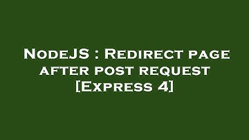 NodeJS : Redirect page after post request [Express 4]