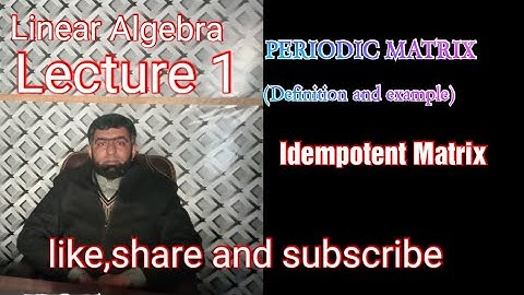 Periodic Matrix, Idempotent Matrix(Definition and example)