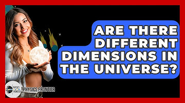 Are There Different Dimensions In The Universe? - Physics Frontier