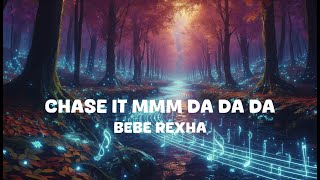 Bebe Rexha - Chase It Mmm Da Da Da (Lyrics)
