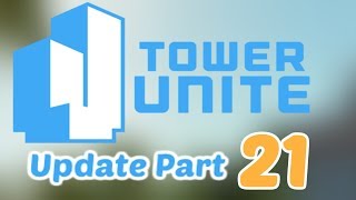 Tower Unite Update Video #21