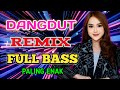 DANGDUT REMIX FULL BASS..ENAK BANGET DI DENGAR KAPAN SAJA