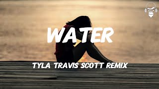 Water - Tyla Travis Scott Remix 