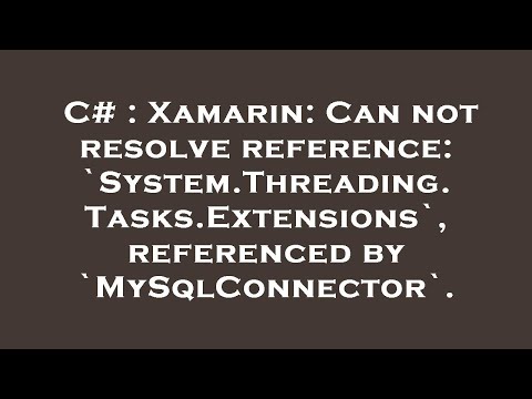 C# : Xamarin: Can not resolve reference: `System.Threading.Tasks.Extensions`, referenced by `MySqlCo