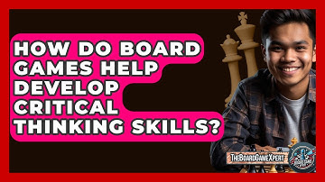 How Do Board Games Help Develop Critical Thinking Skills? - The Board Game Xpert