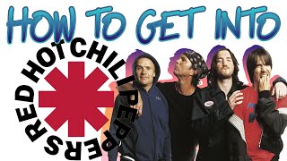 HOW TO GET INTO: The Red Hot Chili Peppers || Crash Thompson