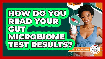 How Do You Read Your Gut Microbiome Test Results? - Gut Wellness Central
