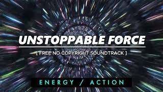 ENERGY / ACTION - FREE NO COPYRIGHT SOUNDTRACK   UNSTOPPABLE FORCE
