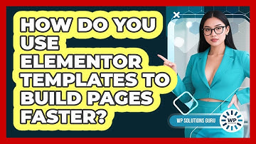How Do You Use Elementor Templates To Build Pages Faster? - WP Solutions Guru