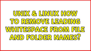 Unix & Linux: How to remove leading whitespace from file and folder names?
