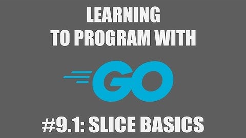 Program with Go #9.1: Slice Basics
