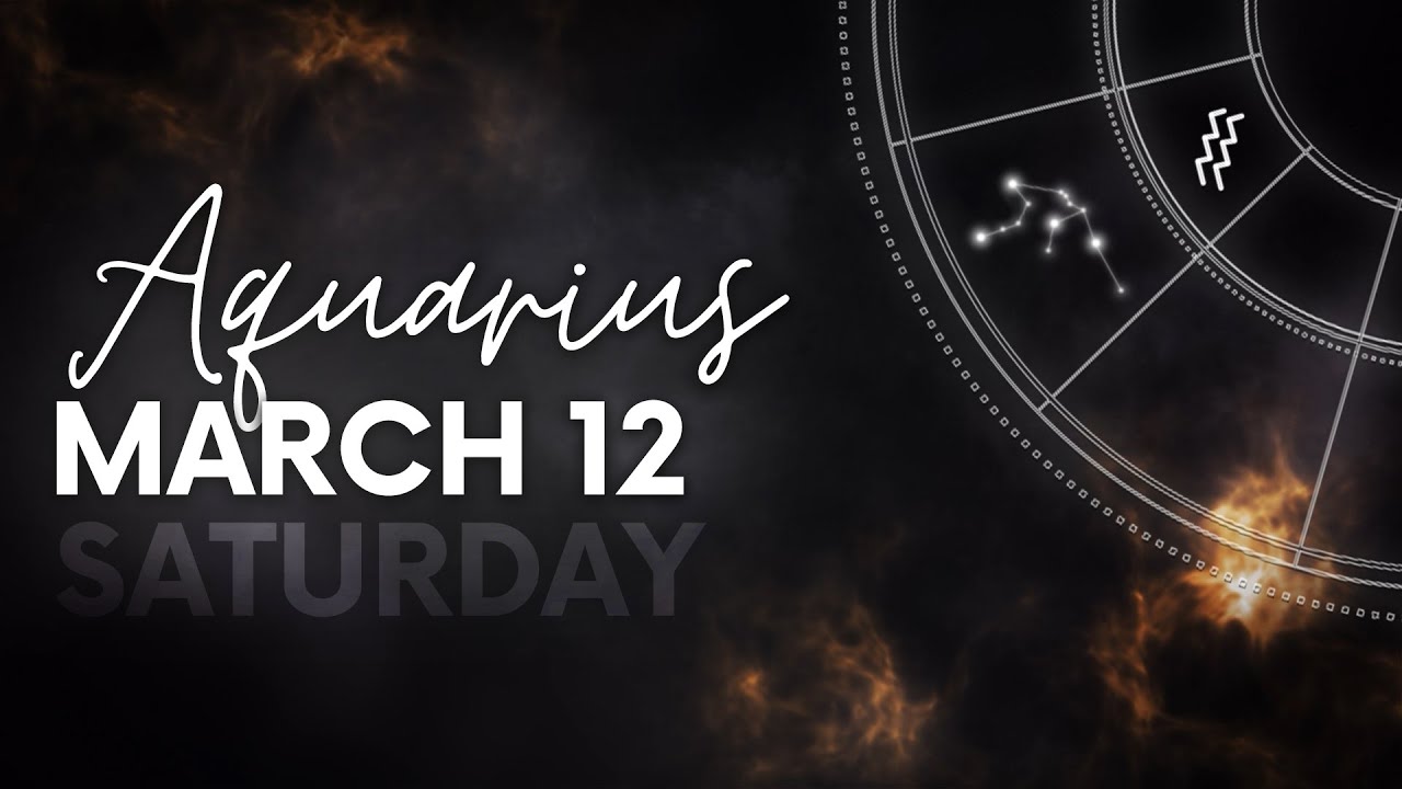 Aquarius Today Horoscope March 12, 2022 YouTube